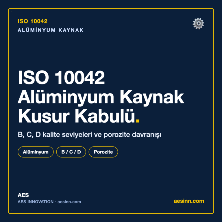 ISO 10042 aluminyum kaynak kusur kabul seviyeleri B C D porozite bilgilendirme
